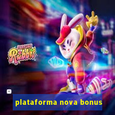 plataforma nova bonus